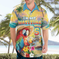 Hawaii Parrot Hawaiian Shirt Im Not Waiting Till 5 Oclock LT05 - Polynesian Pride