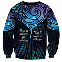 Aotearoa Maori Te Whai Rahi Sweatshirt Tala - Nowhere You Could Go That I Won't Be With You - Polynesian Pride