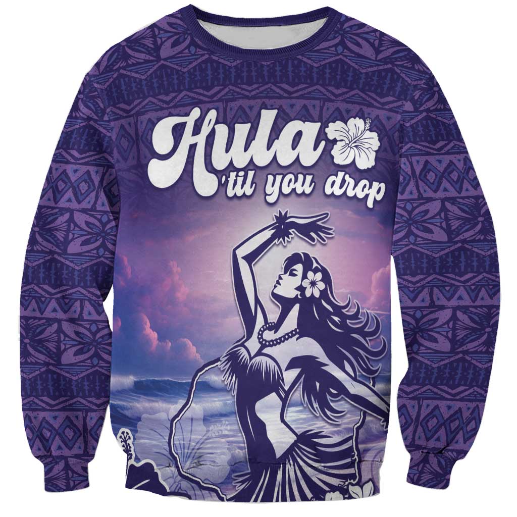 Aloha Hawaii Kauai Island Sweatshirt Hula Till You Drop