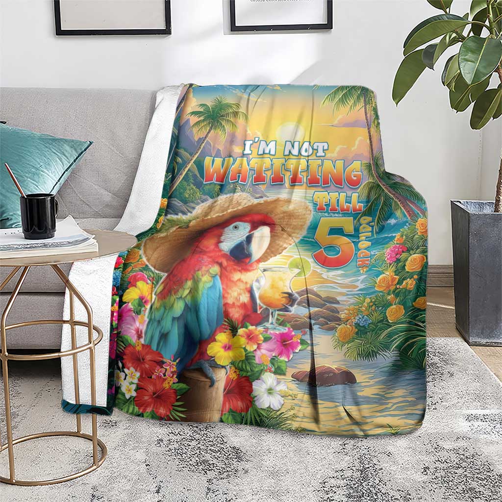 Hawaii Parrot Blanket Im Not Waiting Till 5 Oclock - Polynesian Pride