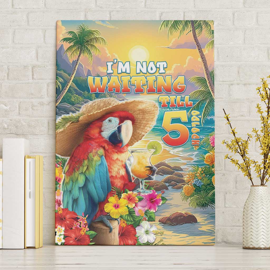 Hawaii Parrot Canvas Wall Art Im Not Waiting Till 5 Oclock