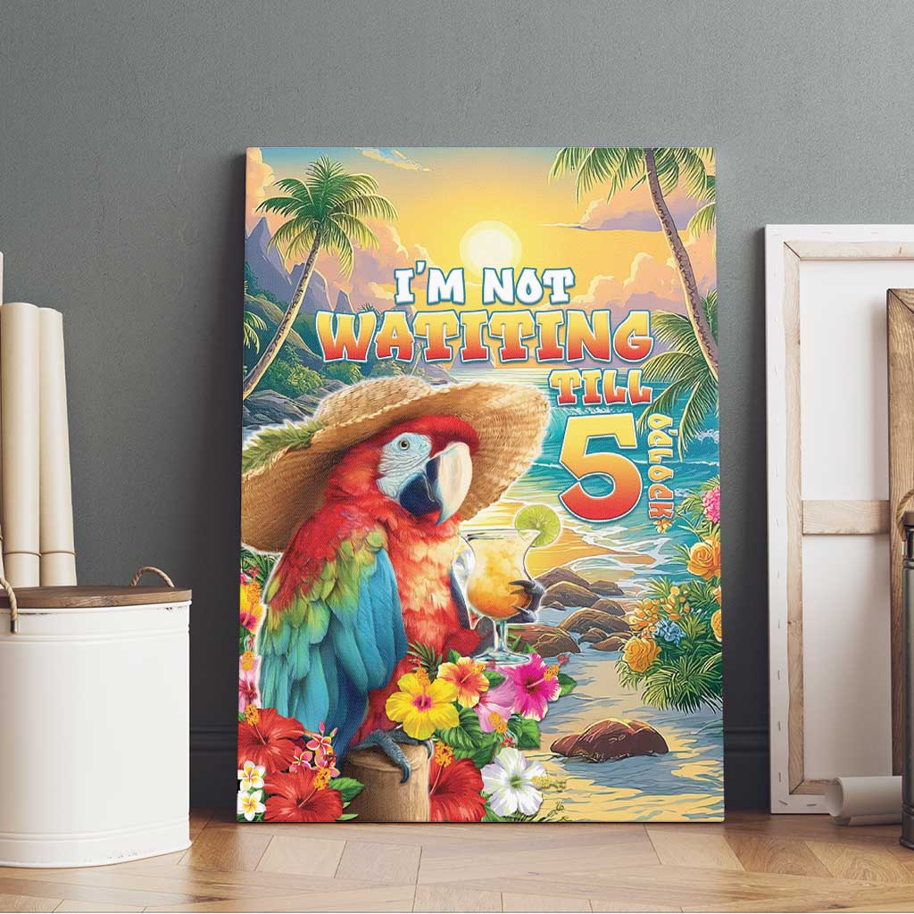 Hawaii Parrot Canvas Wall Art Im Not Waiting Till 5 Oclock - Polynesian Pride