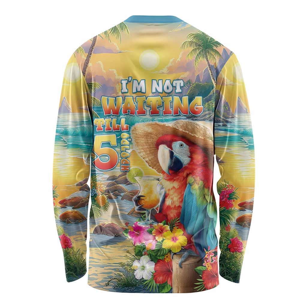 Hawaii Parrot Long Sleeve Shirt Im Not Waiting Till 5 Oclock