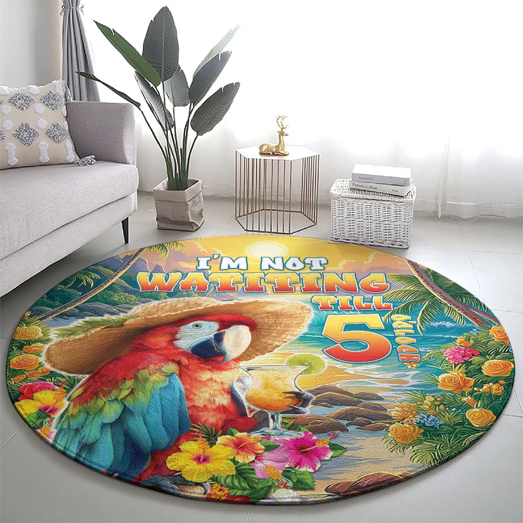 Hawaii Parrot Round Carpet Im Not Waiting Till 5 Oclock - Polynesian Pride