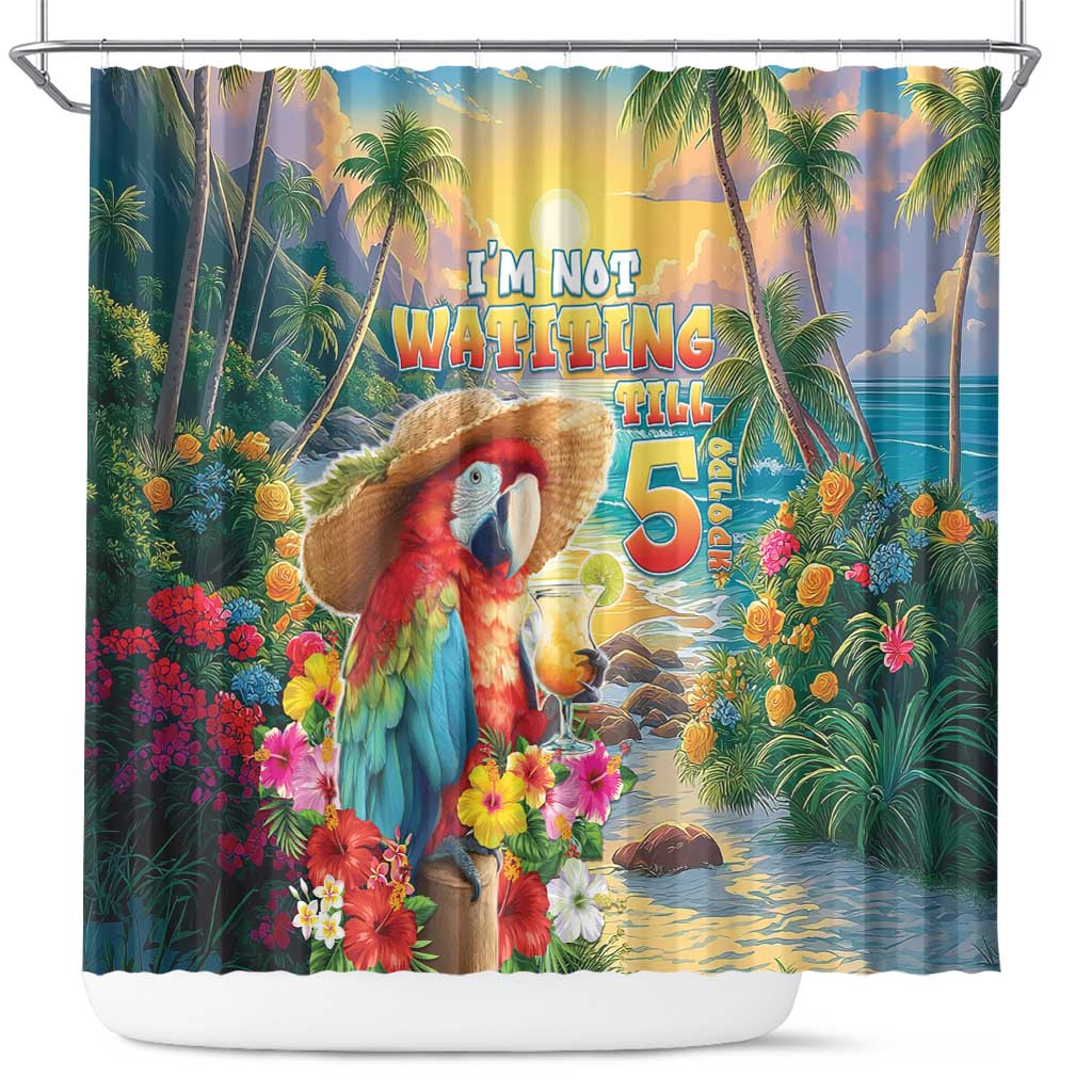 Hawaii Parrot Shower Curtain Im Not Waiting Till 5 Oclock - Polynesian Pride