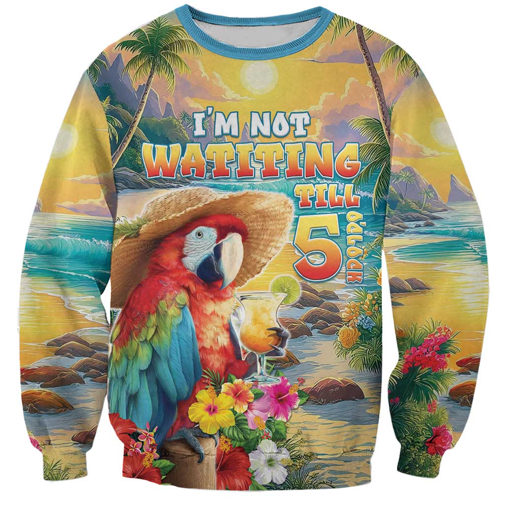 Hawaii Parrot Sweatshirt Im Not Waiting Till 5 Oclock - Polynesian Pride