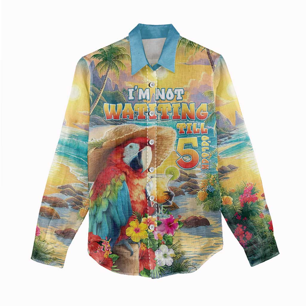 Hawaii Parrot Women Casual Shirt Im Not Waiting Till 5 Oclock - Polynesian Pride