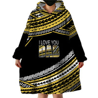 (Custom Personalised) Happy Fathers Day Polynesian Wearable Blanket Hoodie I Love You Dad Gold LT6 - Polynesian Pride