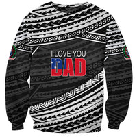 (Custom Personalised) Happy Fathers Day Samoa Sweatshirt I Love You Dad Black LT6 Unisex Black - Polynesian Pride