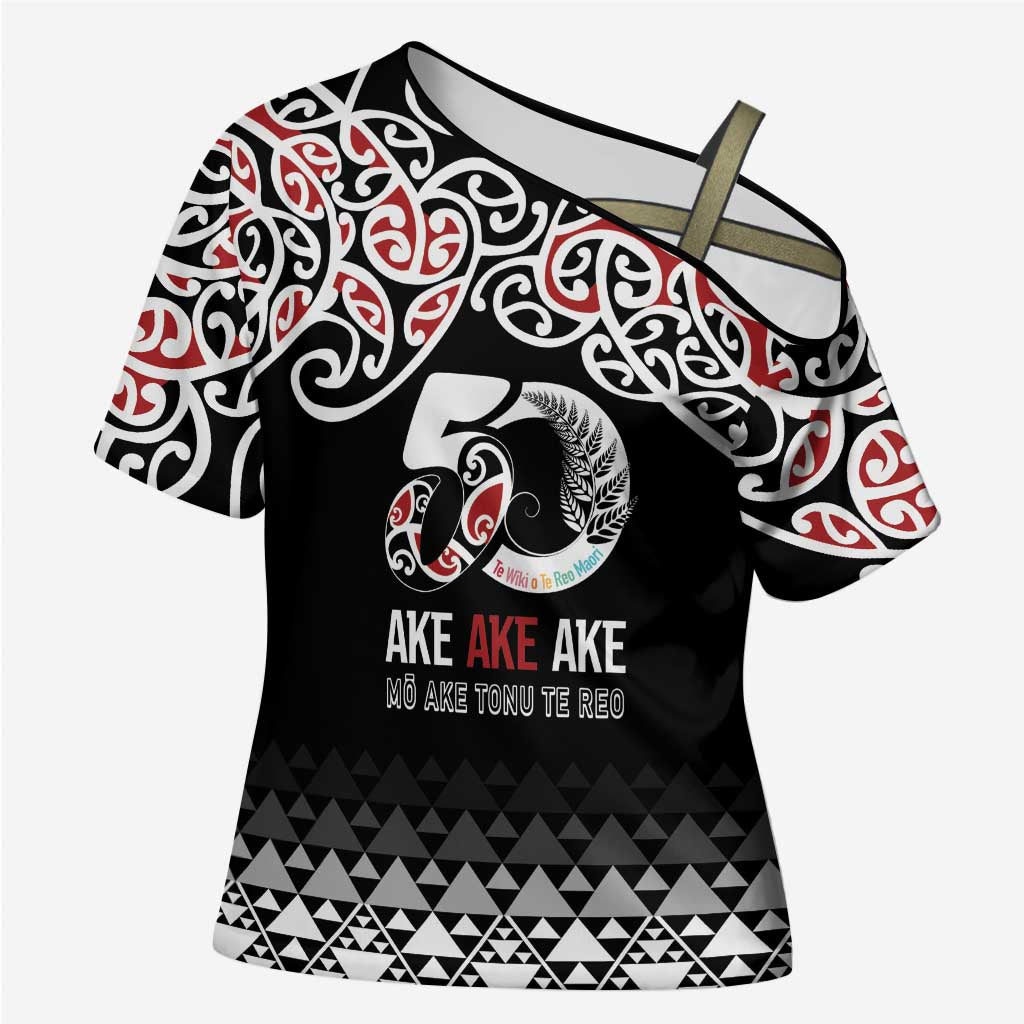 Kia Kaha Te Reo Maori Cross Shoulder Shirt 50 Years Mo Ake Tonu Te Reo LT7 Female Black - Polynesian Pride