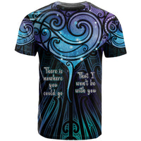 Aotearoa Maori Te Whai Rahi T Shirt Tala - Nowhere You Could Go That I Won't Be With You - Polynesian Pride