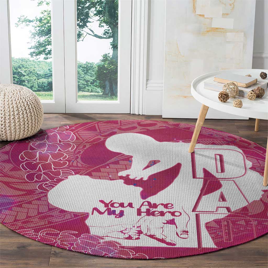 Pink Polynesia Father's Day Round Carpet Dad You Are My Hero